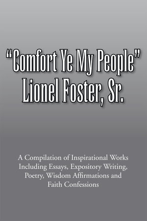 ŷKoboŻҽҥȥ㤨Comfort Ye My People: a Compilation of Inspirational Works Including Essays, Expository Writing, Poetry, Wisdom Affirmations and Faith ConfessionsŻҽҡ[ Lionel Foster Sr. ]פβǤʤ1,144ߤˤʤޤ