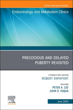 Early and Late Presentation of Physical Changes of Puberty: Precocious and Delayed Puberty Revisited, An Issue of Endocrinology and Metabolism Clinics of North America, E-Book Early and Late Presentation of Physical Changes of Puberty: P【電子書籍】