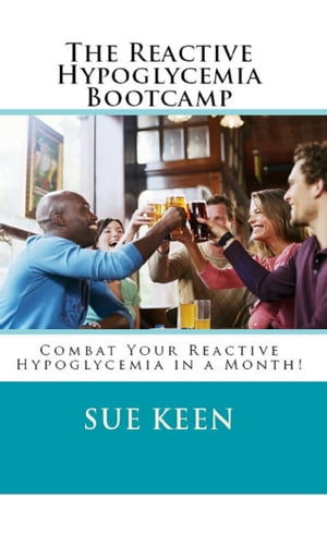 The Reactive Hypoglycemia Bootcamp【電子書籍】[ Sue Keen ]