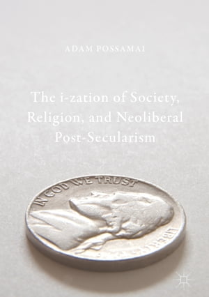 The i-zation of Society, Religion, and Neoliberal Post-Secularism