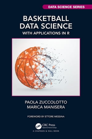 Basketball Data Science With Applications in R【電子書籍】 Paola Zuccolotto