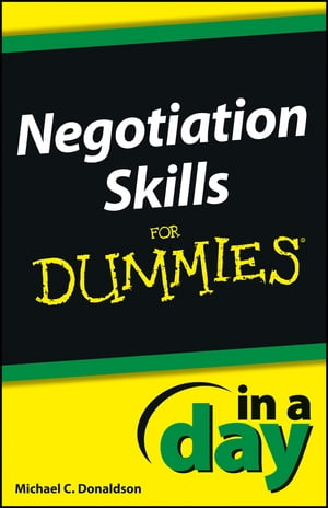 Negotiating Skills In a Day For Dummies【電子書籍】 Michael C. Donaldson