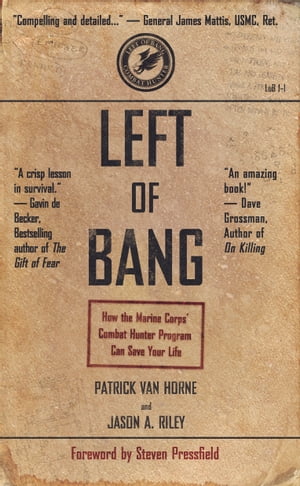 Left of Bang How the Marine Corps 039 Combat Hunter Program Can Save Your Life【電子書籍】 Patrick Van Horne