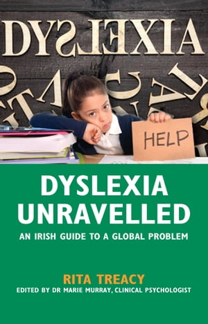 Dyslexia Unravelled An Irish Guide to a Global Problem