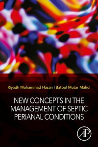 New Concepts in the Management of Septic Perianal Conditions【電子書籍】[ Riyadh Mohammad Hasan, MB. ChB., CABS ? Colorectal Surgery ]