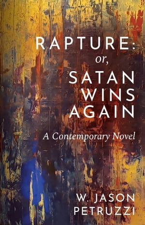 Rapture: Or, Satan Wins Again --- A Contemporary Novel