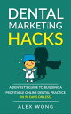 Dental Marketing Hacks: A Dentist's Guide To Building a Profitable Online Dental Practice (in 90 Days or Less) Dental Marketing for Dentists, #1