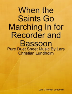 When the Saints Go Marching In for Recorder and Bassoon - Pure Duet Sheet Music By Lars Christian LundholmŻҽҡ[ Lars Christian Lundholm ]