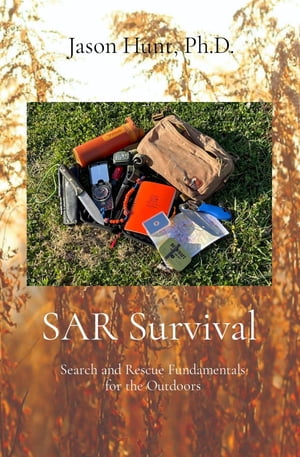 SAR Survival Search and Rescue Fundamentals for the OutdoorsŻҽҡ[ Jason A Hunt ]