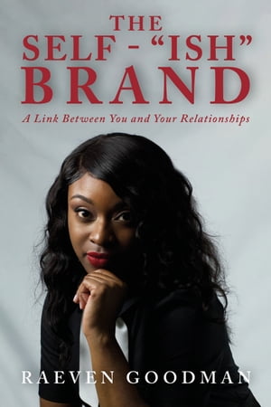 The Self-“ish” Brand A Link Between You & Your Relationships【電子書籍】[ Goodman Raeven ]