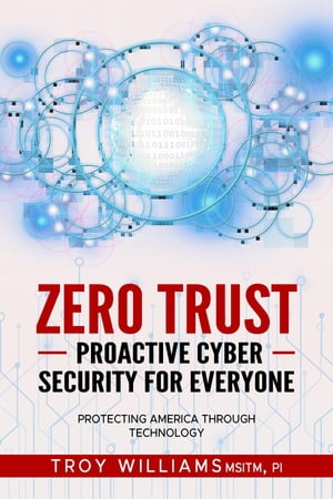 ŷKoboŻҽҥȥ㤨Zero Trust Proactive Cyber Security For Everyone Protecting America Through TechnologyŻҽҡ[ Troy Williams ]פβǤʤ360ߤˤʤޤ