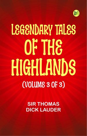 ŷKoboŻҽҥȥ㤨Legendary Tales of the Highlands (Volume 3 of 3Żҽҡ[ Sir Thomas Dick Lauder ]פβǤʤ158ߤˤʤޤ