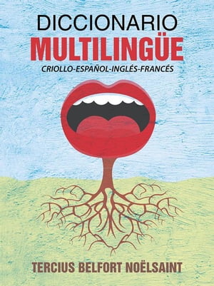 Diccionario Multiling?e Criollo-Espanol-Ingles-FrancesŻҽҡ[ Tercius Belfort Noelsaint ]