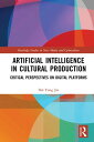 Artificial Intelligence in Cultural Production Critical Perspectives on Digital Platforms【電子書籍】 Dal Yong Jin