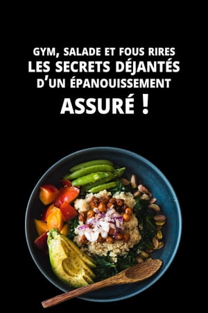 Gym, salade et fous rires : Les secrets d?jant?s d'un ?panouissement assur? !【電子書籍】[ Coach Me App ]