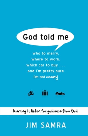 God Told Me Who to Marry, Where to Work, Which Car to Buy...And I'm Pretty Sure I'm Not Crazy【電子書籍】[ Jim Samra ]