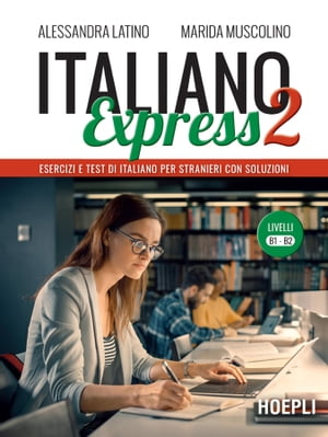 Italiano Express 2 Esercizi e test di italiano per stranieri con soluzioni. Livelli B1-B2【電子書籍】 Alessandra Latino
