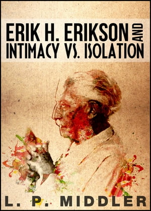 ŷKoboŻҽҥȥ㤨Erik H. Erikson and Intimacy vs. Isolation (Psychosocial Stages of DevelopmentŻҽҡ[ L.P. Middler ]פβǤʤ500ߤˤʤޤ