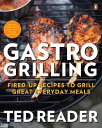 Gastro Grilling Fired-up Recipes To Grill Great Everyday Meals: A Cookbook【電子書籍】 Ted Reader