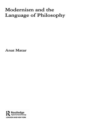 Modernism and the Language of Philosophy【電子書籍】[ Anat Matar ]