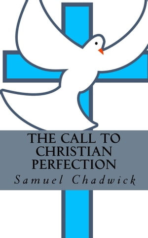 The Call to Christian Perfection【電子書籍】 Samuel Chadwick