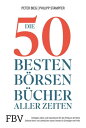 Die 50 besten B?rsenb?cher aller Zeiten Strategien, Ideen und Inspirationen f?r den Erfolg an der B?rse. Zeitlose Hand- und Lehrb?cher sowie Literatur f?r Einsteiger und Profis【電子書籍】[ Peter-Matthias Bieg ]