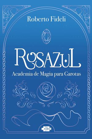 Rosazul: academia de magia para garotas【電子書籍】 Roberto Fideli