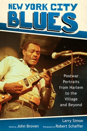 New York City Blues Postwar Portraits from Harlem to the Village and Beyond【電子書籍】 Larry Simon