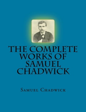 The Complete Works of Samuel Chadwick