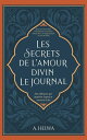 Les Secrets de L 039 amour Divin Le Journal Des R flexions qui Inspirent L 039 espoir et Ravivent la Foi【電子書籍】 A. Helwa