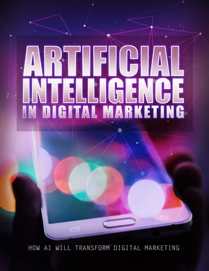 Artificial Intelligence In Digital Marketing【電子書籍】 Dominic Blackwood