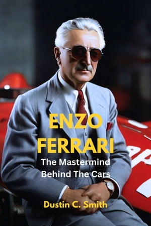 Enzo Ferrari: The Mastermind Behind The Cars