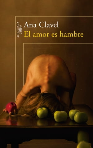 El amor es hambre【電子書籍】[ Ana Clavel ]