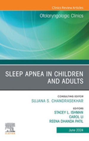 Sleep Apnea in Children and Adults, An Issue of Otolaryngologic Clinics of North America