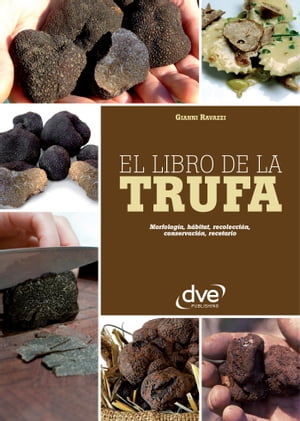 El libro de la trufa. Morfología, hábitat, recolección, conservación, recetario