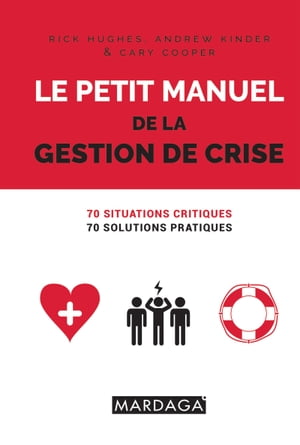 Le petit manuel de la gestion de crise 70 situations critiques, 70 solutions pratiques