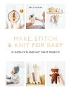 Make, Stitch & Knit for Baby 35 Super-Cute and E