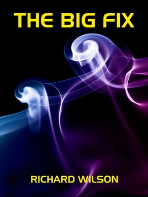 The Big Fix【電子書籍】[ Richard Wilson ]