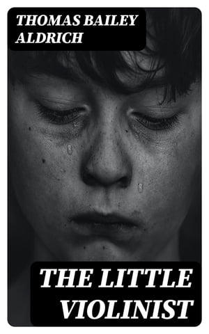ŷKoboŻҽҥȥ㤨The Little ViolinistŻҽҡ[ Thomas Bailey Aldrich ]פβǤʤ150ߤˤʤޤ