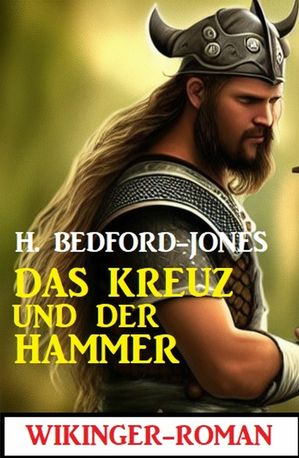 Das Kreuz und der Hammer: Wikinger-Roman【電子書籍】[ H. Bedford-Jones ]