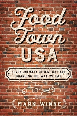 Food Town, USA Seven Unlikely Cities That are Changing the Way We Eat【電子書籍】[ Mark Winne ]