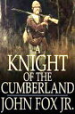 A Knight of the Cumberland【電子書籍】[ John Fox, Jr ]