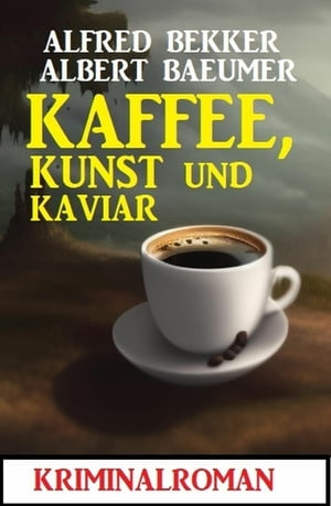 Kaffee Kunst und Kaviar: Kriminalroman【電子書籍】[ Alfred Bekker ]