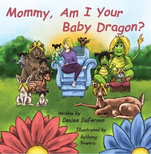 Mommy, Am I Your Baby Dragon?Żҽҡ[ Denise Dafermo ]