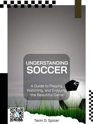 Understanding Soccer: A Guide to Playing, Watching, and Enjoying the Beautiful Game