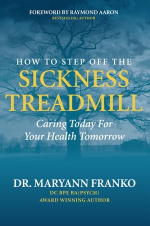 How to Step Off the Sickness Treadmill Caring Today for Your Health Tomorrow【電子書籍】[ Dr. Ma..