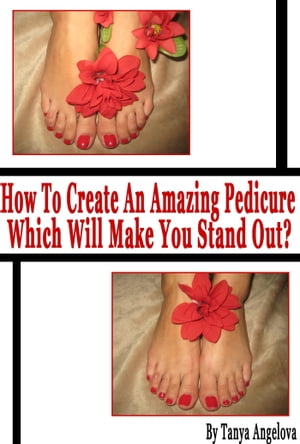 How to Create an Amazing Pedicure Which Will Make You Stand Out? (Step by Step Guide with Colorful Pictures)