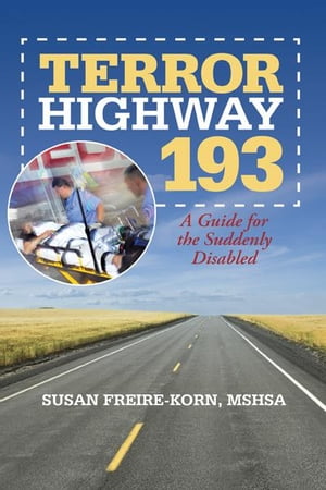 Terror Highway 193 A Guide for the Suddenly DisabledŻҽҡ[ Susan Freire-Korn ]