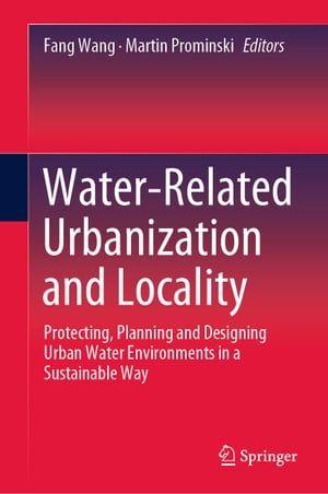 Water-Related Urbanization and Locality Protecting, Planning and Designing Urban Water Environments in a Sustainable WayŻҽҡ