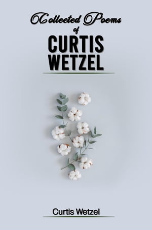 ŷKoboŻҽҥȥ㤨COLLECTED POEMS OF CURTIS WETZELŻҽҡ[ Curtis Wetzel ]פβǤʤ240ߤˤʤޤ